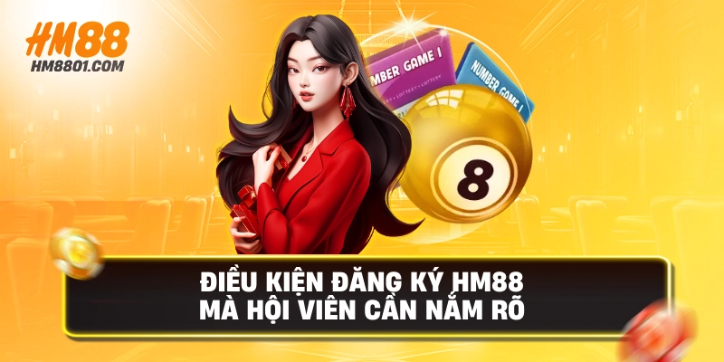 Điều kiện đăng ký hm88 mà hội viên cần nắm rõ