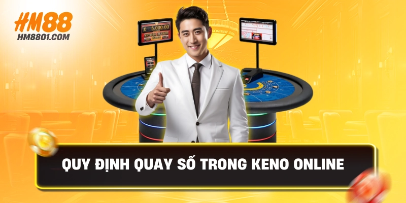 Quy định quay số trong keno online