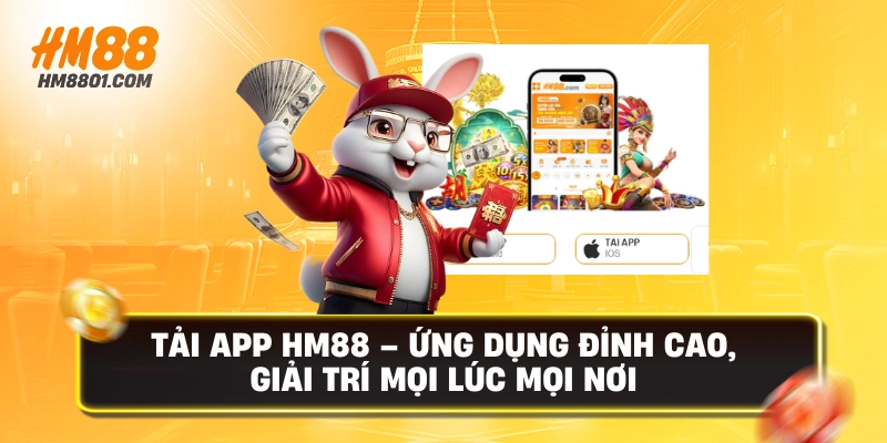 Tải app hm88 ứng dụng đỉnh cao giải trí mọi lúc mọi nơi