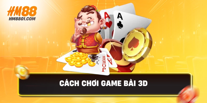 Cách chơi game bài 3d