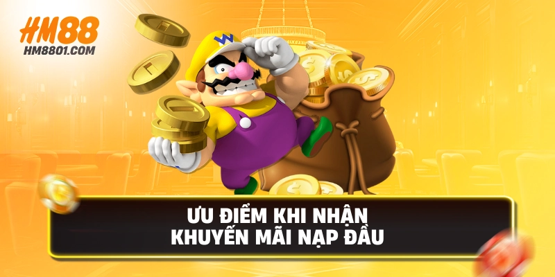 Ưu điểm khi nhận khuyến mãi nạp đầu